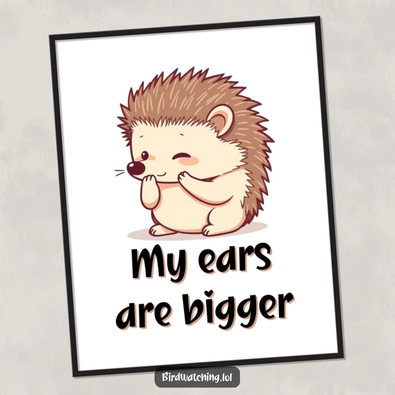 Funny curious hedgehog poster, paws to ear, listening intently, charming wall art, ideal humorous gift.