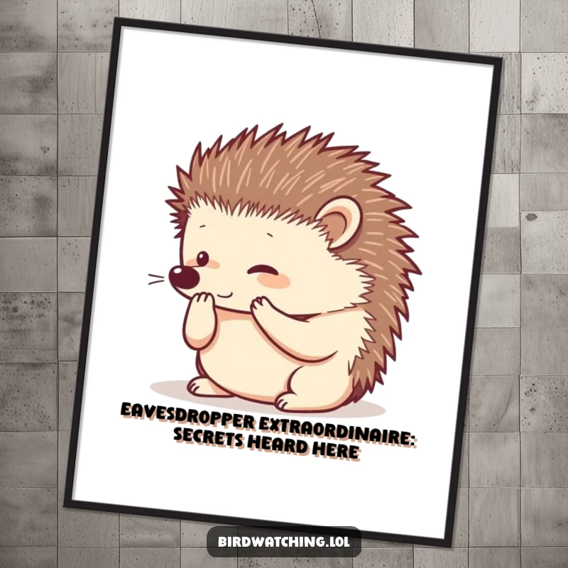 Funny Free Printable Hedgehog Wall Art: A curious hedgehog cups paws to ear, listening intently, adding quirky charm to decor.
